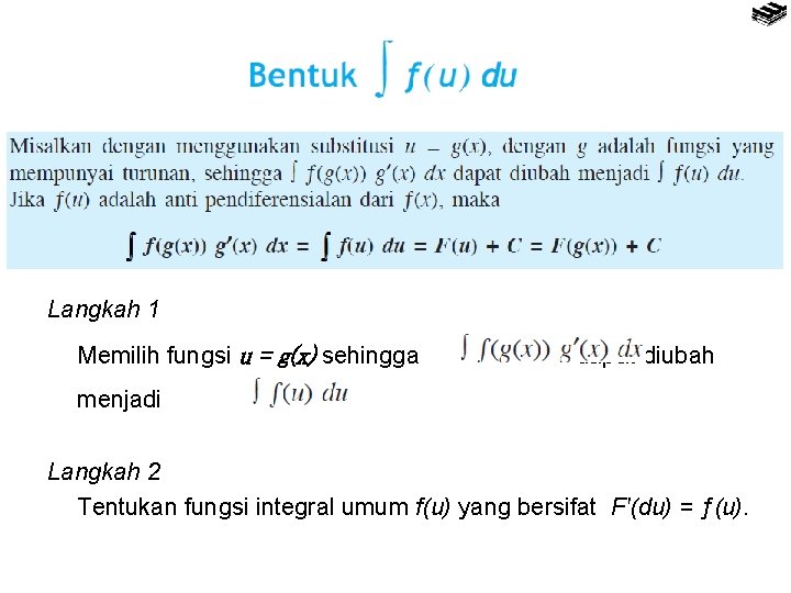 Langkah 1 Memilih fungsi u = g(x) sehingga menjadi dapat diubah . Langkah 2