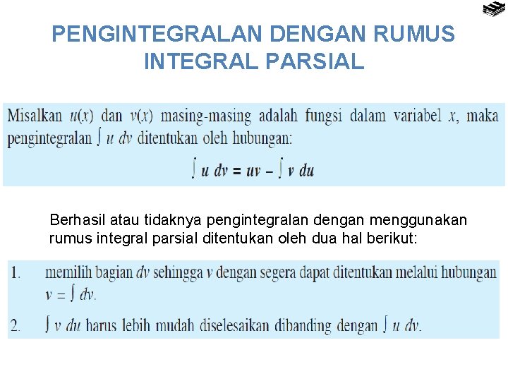 PENGINTEGRALAN DENGAN RUMUS INTEGRAL PARSIAL Berhasil atau tidaknya pengintegralan dengan menggunakan rumus integral parsial