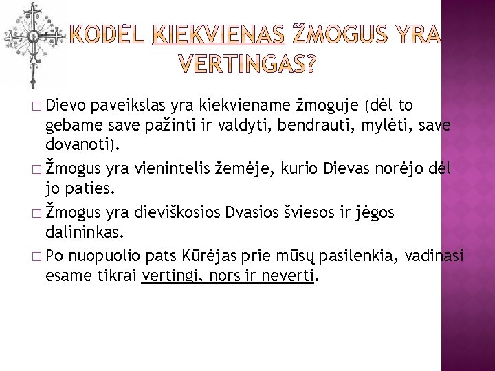 � Dievo paveikslas yra kiekviename žmoguje (dėl to gebame save pažinti ir valdyti, bendrauti,