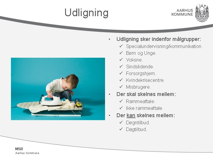 Udligning • Udligning sker indenfor målgrupper: ü ü ü ü • Specialundervisning/kommunikation. Børn og