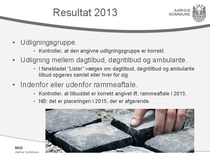 Resultat 2013 • Udligningsgruppe. • Kontroller, at den angivne udligningsgruppe er korrekt. • Udligning