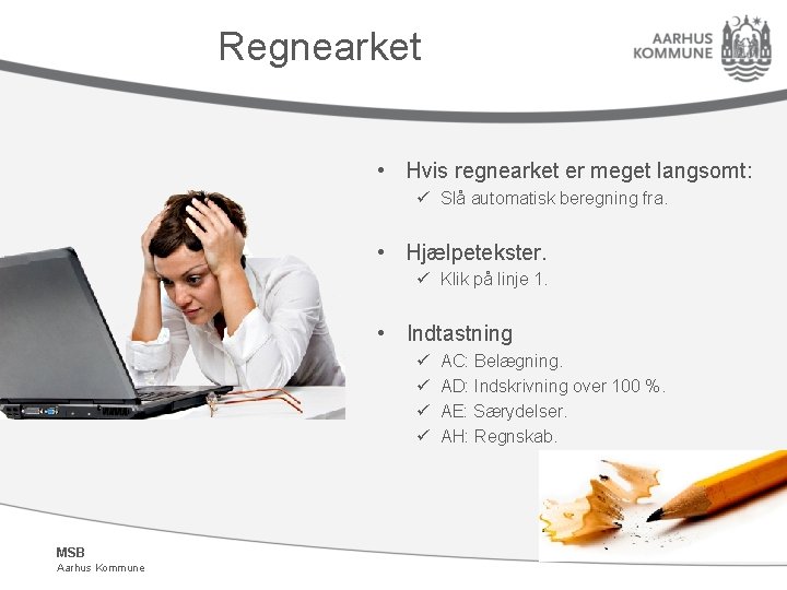 Regnearket • Hvis regnearket er meget langsomt: ü Slå automatisk beregning fra. • Hjælpetekster.