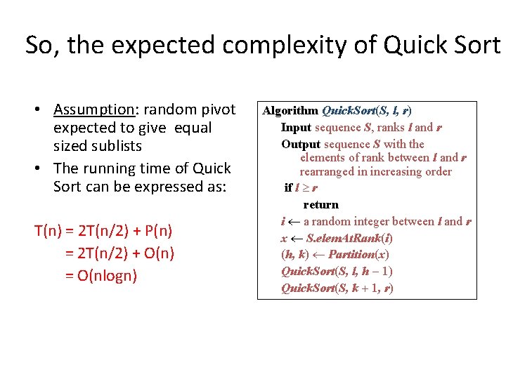 So, the expected complexity of Quick Sort • Assumption: random pivot expected to give