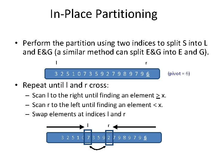 In-Place Partitioning • Perform the partition using two indices to split S into L