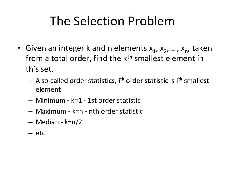 The Selection Problem • Given an integer k and n elements x 1, x