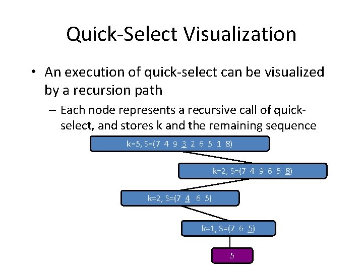 Quick-Select Visualization • An execution of quick-select can be visualized by a recursion path