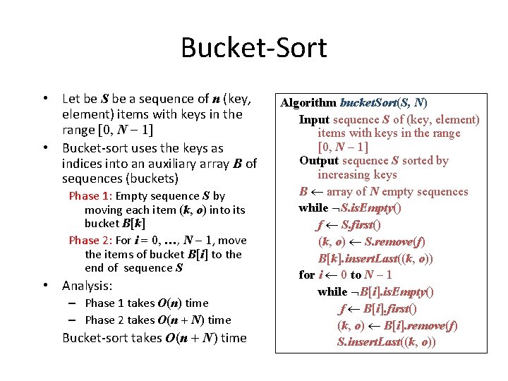 Bucket-Sort • Let be S be a sequence of n (key, element) items with