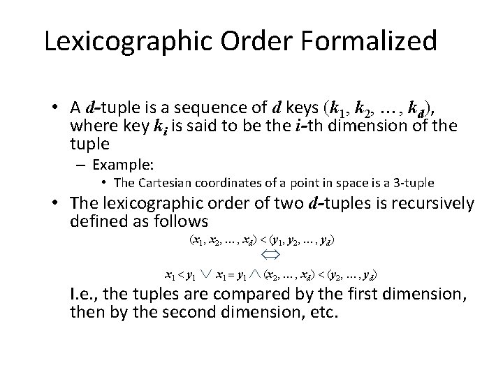 Lexicographic Order Formalized • A d-tuple is a sequence of d keys (k 1,
