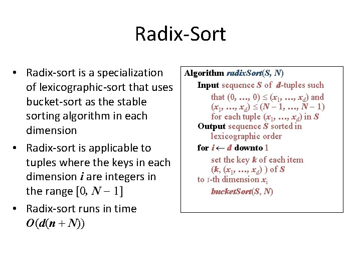 Radix-Sort • Radix-sort is a specialization of lexicographic-sort that uses bucket-sort as the stable