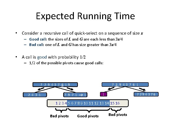 Expected Running Time • Consider a recursive call of quick-select on a sequence of