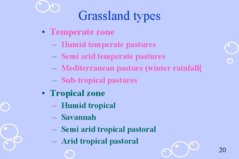 Grassland types • Temperate zone – – Humid temperate pastures Semi arid temperate pastures