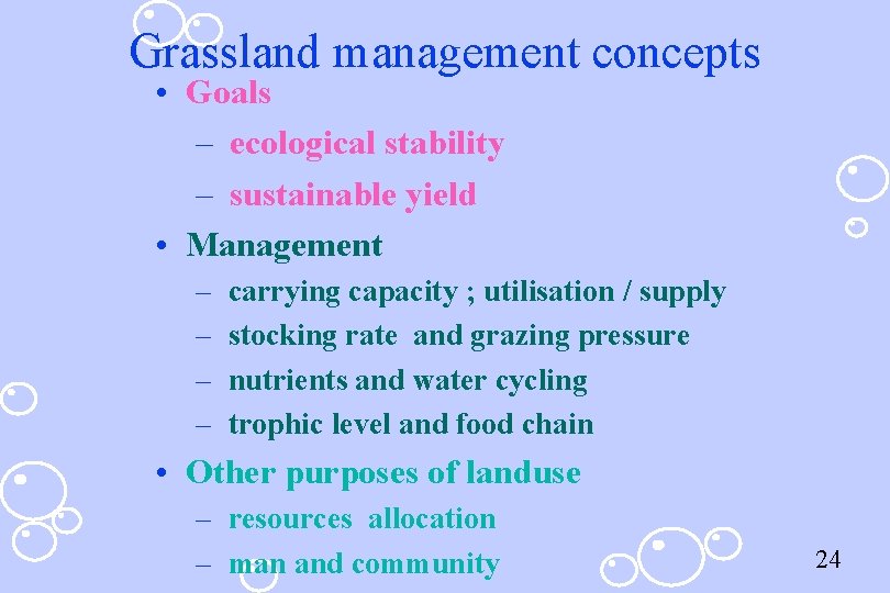 Grassland management concepts • Goals – ecological stability – sustainable yield • Management –