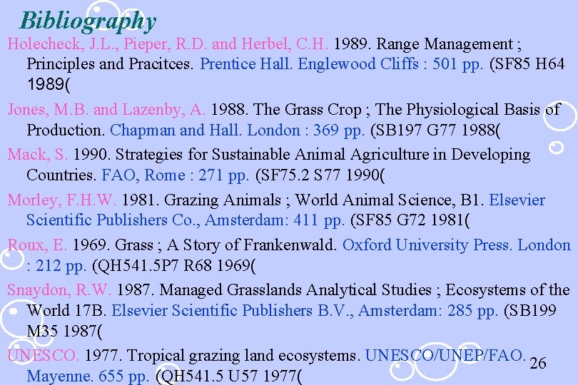 Bibliography Holecheck, J. L. , Pieper, R. D. and Herbel, C. H. 1989. Range