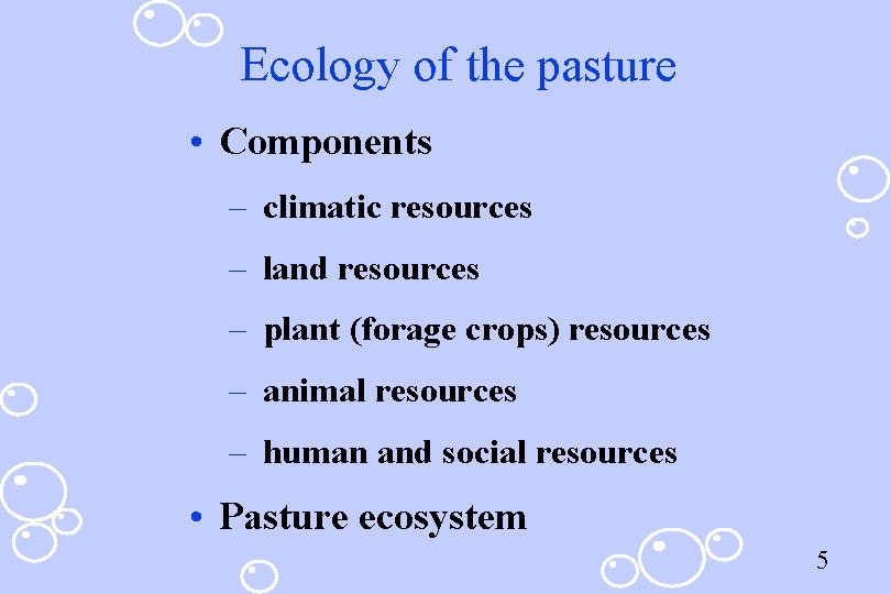 Ecology of the pasture • Components – climatic resources – land resources – plant