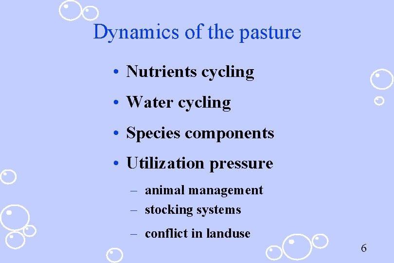 Dynamics of the pasture • Nutrients cycling • Water cycling • Species components •