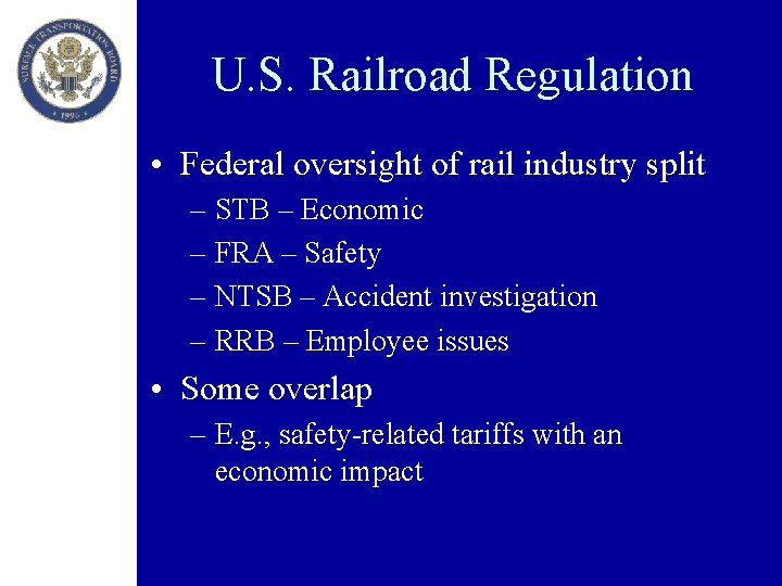 U. S. Railroad Regulation • Federal oversight of rail industry split – STB –