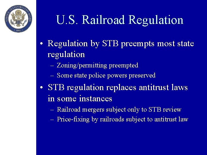 U. S. Railroad Regulation • Regulation by STB preempts most state regulation – Zoning/permitting