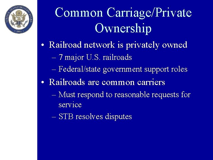 Common Carriage/Private Ownership • Railroad network is privately owned – 7 major U. S.