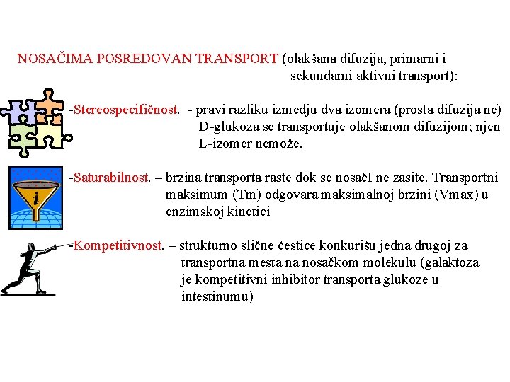 NOSAČIMA POSREDOVAN TRANSPORT (olakšana difuzija, primarni i sekundarni aktivni transport): -Stereospecifičnost. - pravi razliku