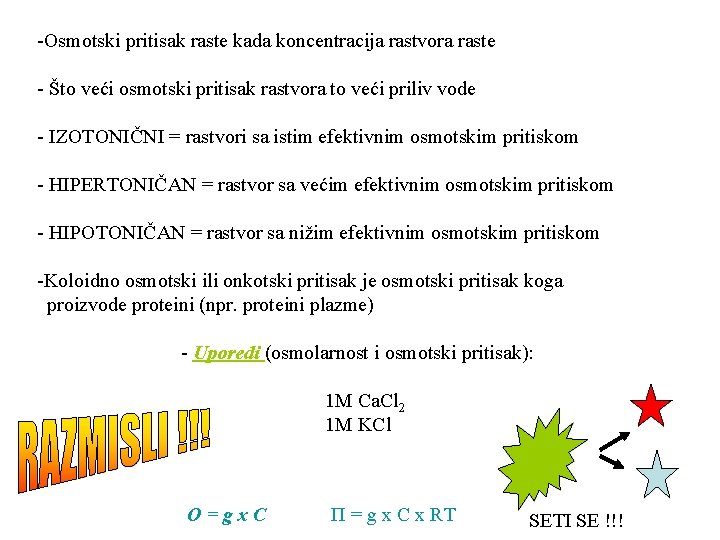 -Osmotski pritisak raste kada koncentracija rastvora raste - Što veći osmotski pritisak rastvora to