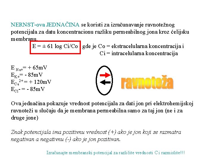 NERNST-ova JEDNAČINA se koristi za izračunavanje ravnotežnog potencijala za datu koncentracionu razliku permeabilnog jona