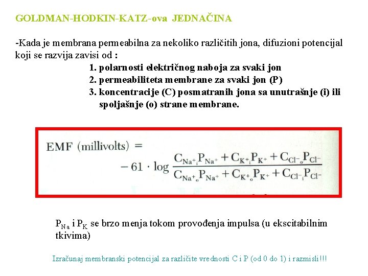 GOLDMAN-HODKIN-KATZ-ova JEDNAČINA -Kada je membrana permeabilna za nekoliko različitih jona, difuzioni potencijal koji se