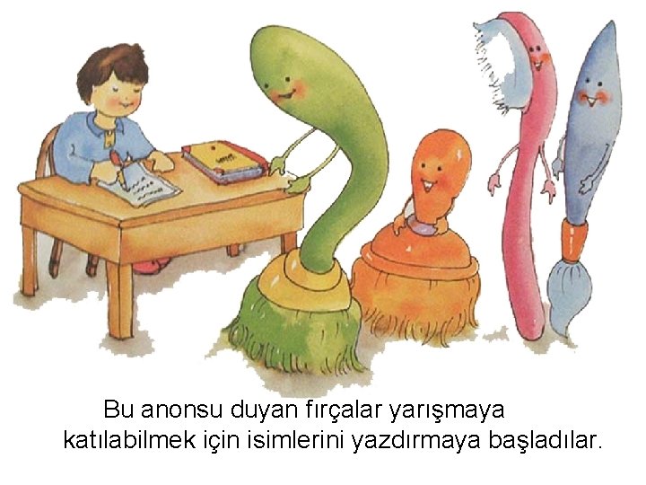 Bu anonsu duyan fırçalar yarışmaya katılabilmek için isimlerini yazdırmaya başladılar. 