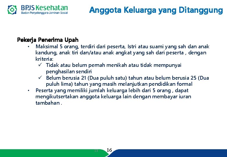 Anggota Keluarga yang Ditanggung Pekerja Penerima Upah • • Maksimal 5 orang, terdiri dari