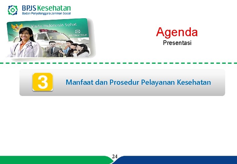 Agenda Presentasi Manfaat dan Prosedur Pelayanan Kesehatan 24 