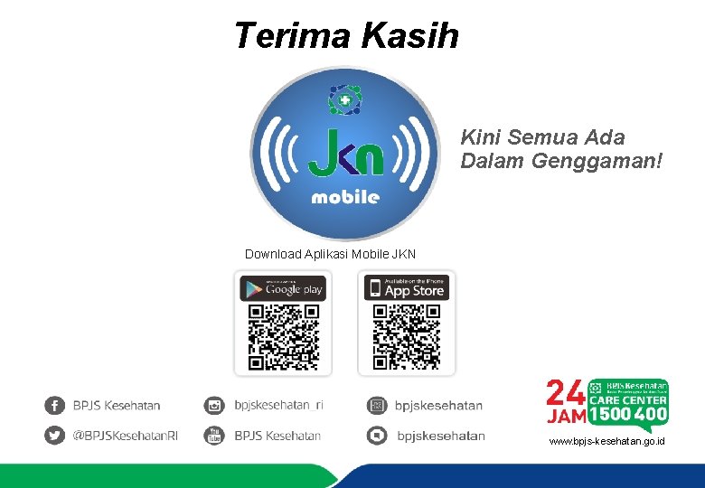 Terima Kasih Kini Semua Ada Dalam Genggaman! Download Aplikasi Mobile JKN www. bpjs-kesehatan. go.