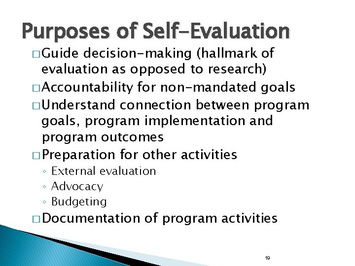 Purposes of Self-Evaluation � Guide decision-making (hallmark of evaluation as opposed to research) �