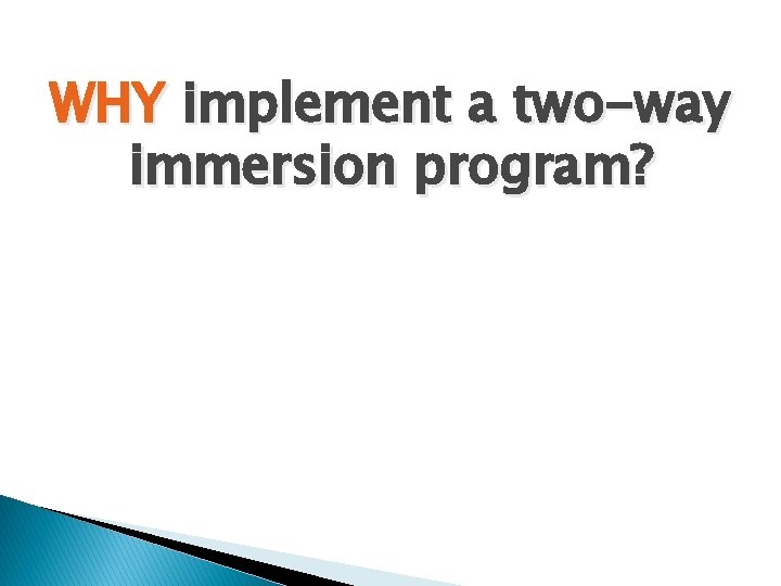 WHY implement a two-way immersion program? 