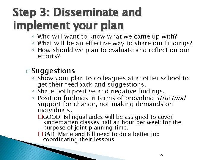 Step 3: Disseminate and implement your plan ◦ Who will want to know what