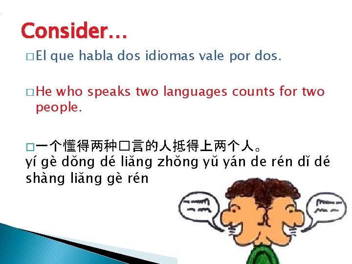 . Consider… � El que habla dos idiomas vale por dos. � He who