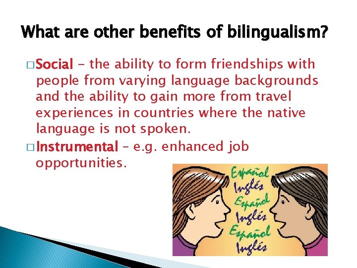 What are other benefits of bilingualism? � Social - the ability to form friendships