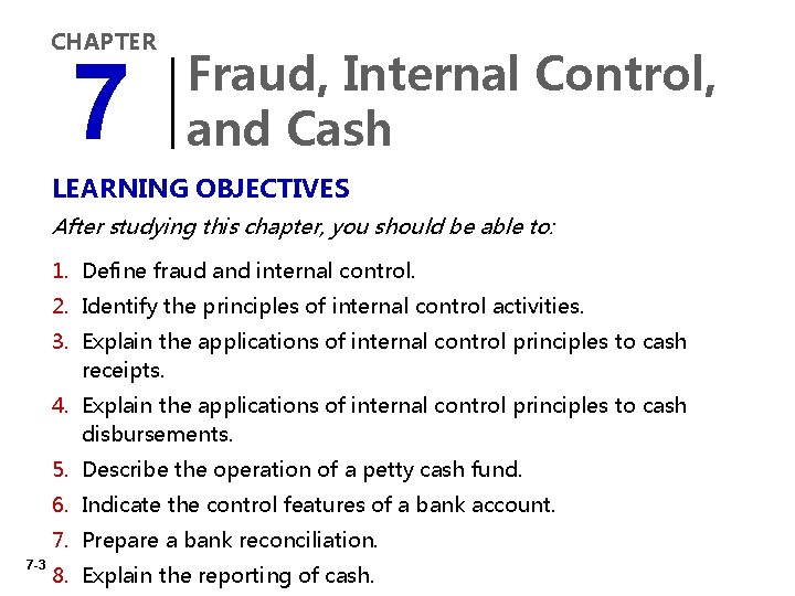 CHAPTER 7 Fraud, Internal Control, and Cash LEARNING OBJECTIVES After studying this chapter, you