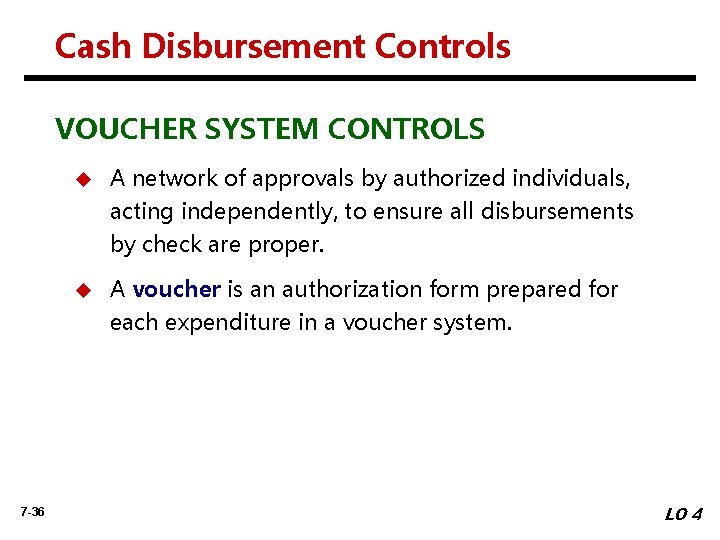 Cash Disbursement Controls VOUCHER SYSTEM CONTROLS 7 -36 u A network of approvals by