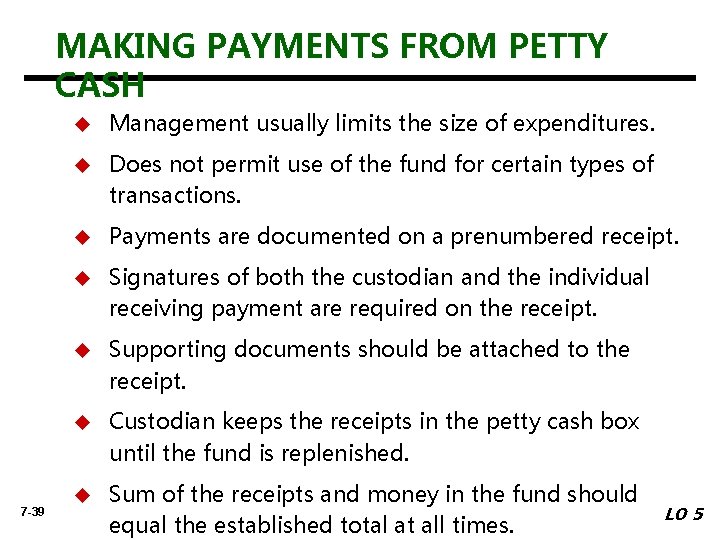 MAKING PAYMENTS FROM PETTY CASH 7 -39 u Management usually limits the size of