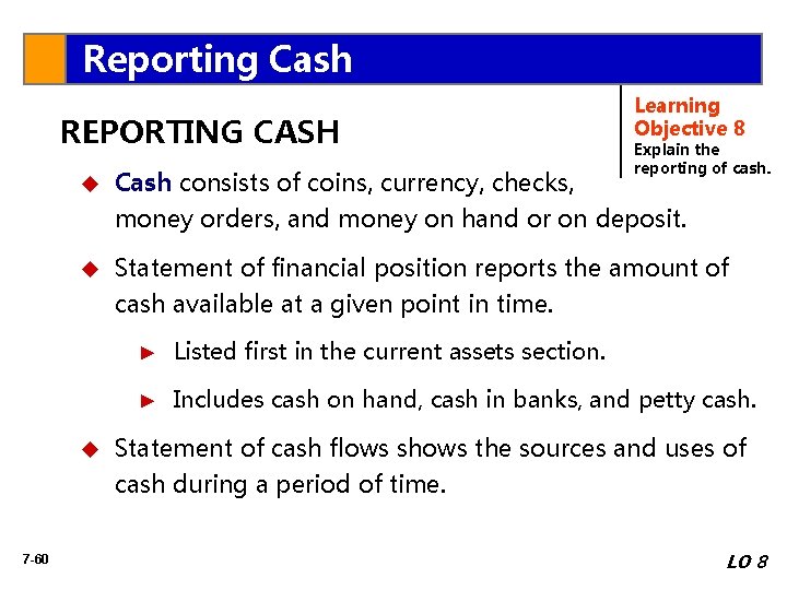 Reporting Cash REPORTING CASH Explain the reporting of cash. u Cash consists of coins,