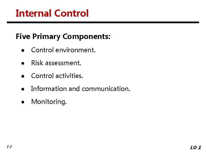 Internal Control Five Primary Components: ● Control environment. ● Risk assessment. ● Control activities.