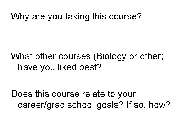 Why are you taking this course? What other courses (Biology or other) have you