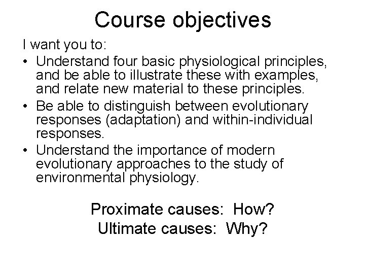 Course objectives I want you to: • Understand four basic physiological principles, and be