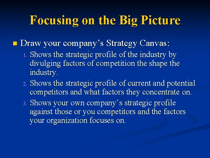 Focusing on the Big Picture n Draw your company’s Strategy Canvas: Shows the strategic