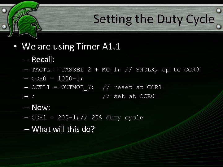 Setting the Duty Cycle • We are using Timer A 1. 1 – Recall: