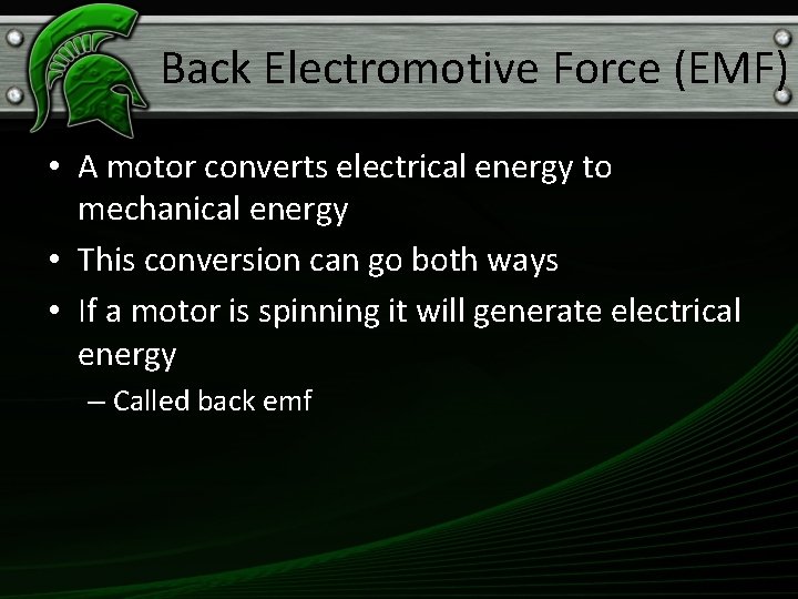 Back Electromotive Force (EMF) • A motor converts electrical energy to mechanical energy •