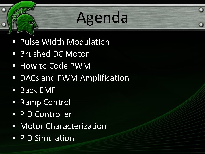 Agenda • • • Pulse Width Modulation Brushed DC Motor How to Code PWM