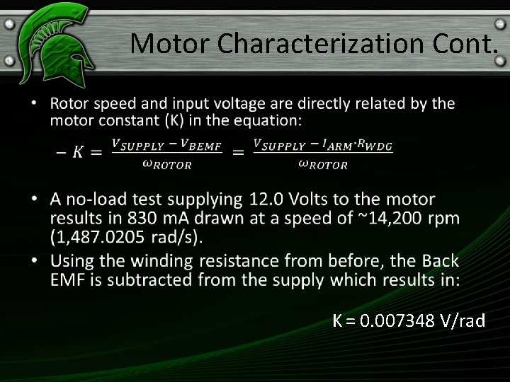 Motor Characterization Cont. • K = 0. 007348 V/rad 