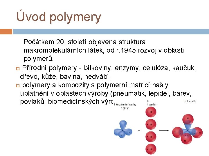 Úvod polymery Počátkem 20. století objevena struktura makromolekulárních látek, od r. 1945 rozvoj v