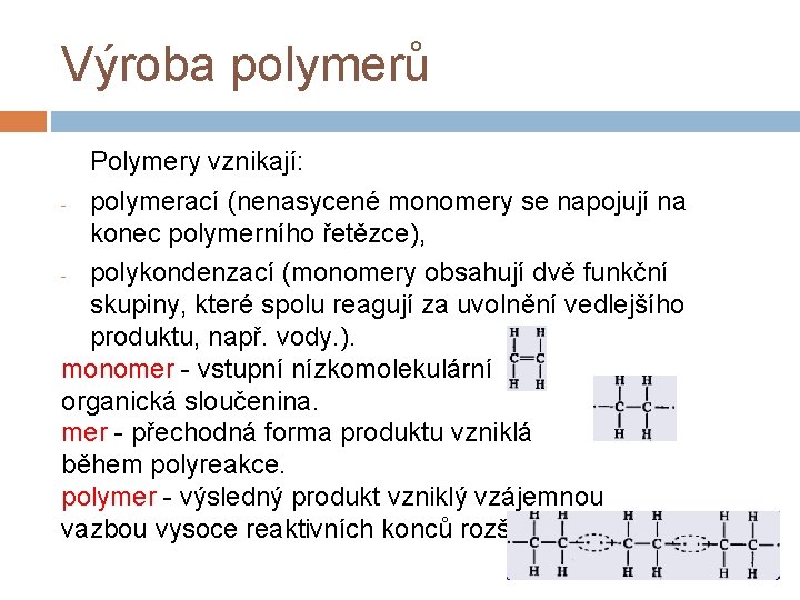 Výroba polymerů Polymery vznikají: - polymerací (nenasycené monomery se napojují na konec polymerního řetězce),