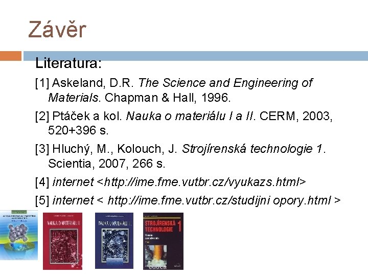 Závěr Literatura: [1] Askeland, D. R. The Science and Engineering of Materials. Chapman &
